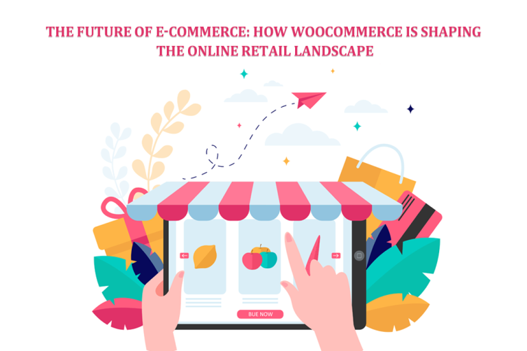 Dtechunt -The Future of E-Commerce: How WooCommerce is Shaping the Online Retail Landscape